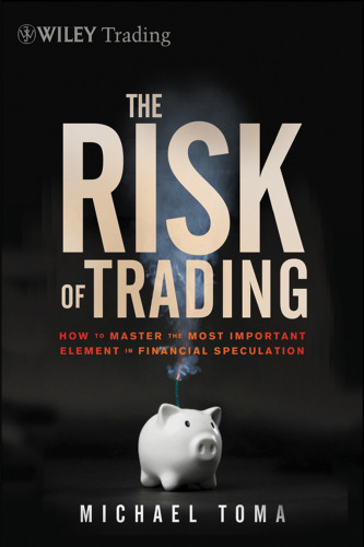 The risk of trading : mastering the most important element in financial speculation