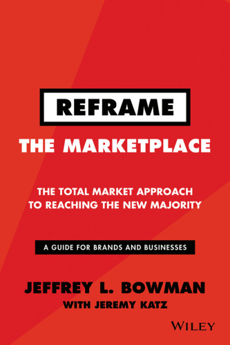 Reframe the marketplace : the total market approach to reaching the new majority