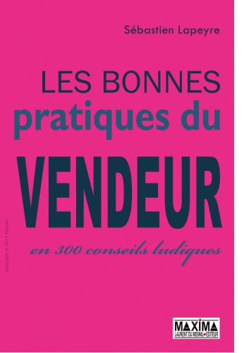 Les bonnes pratiques du vendeur : en 300 conseils ludiques