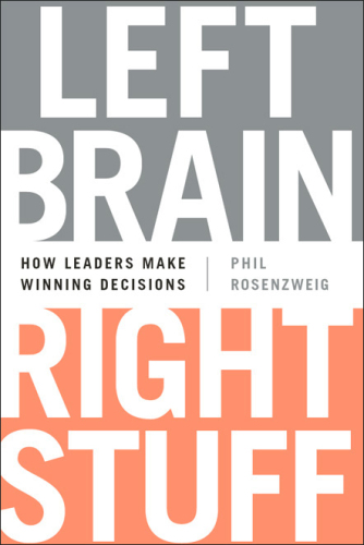 Left Brain, Right Stuff: How Leaders Make Winning Decisions