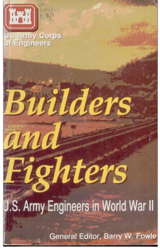 Builders and Fighters: U.S. Army Engineers in World War II