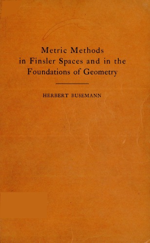 Metric methods in Finsler spaces and in the foundations of geometry, by Herbert Busemann.