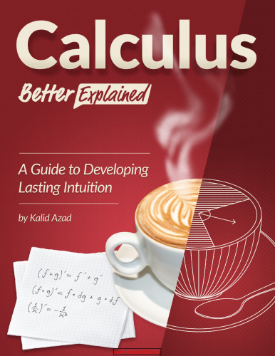 Calculus, Better Explained: A Guide To Developing Lasting Intuition