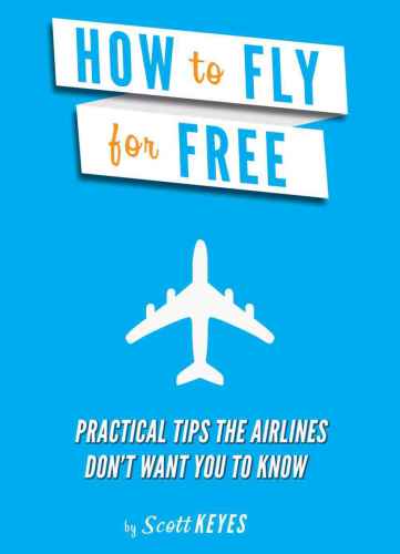 How To Fly For Free: Practical Tips The Airlines Don't Want You To Know