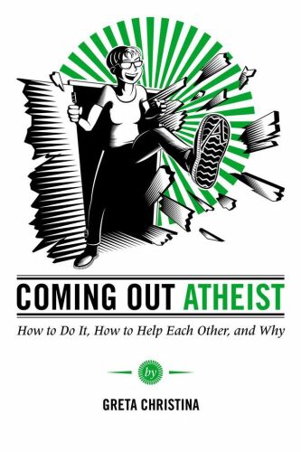 Coming Out Atheist: How to Do It, How to Help Each Other, and Why