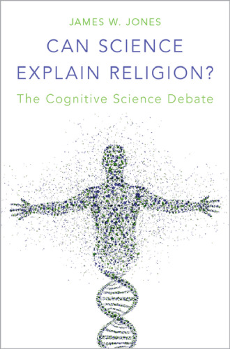 Can Science Explain Religion?: The Cognitive Science Debate