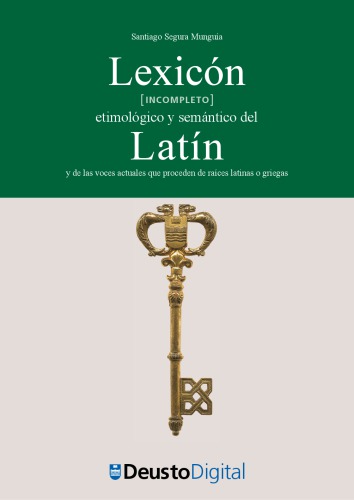 Lexicón (incompleto) etimológico y semántico del latín y de las voces actuales que proceden de raíces latinas o griegas