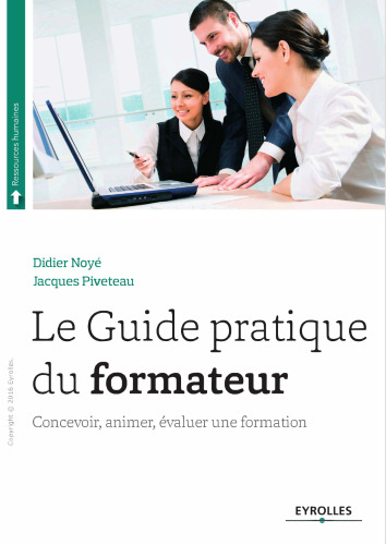 Le guide pratique du formateur : Concevoir, animer, évaluer une formation