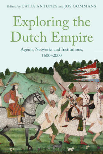 Exploring the Dutch Empire: Agents, Networks and Institutions, 1600-2000