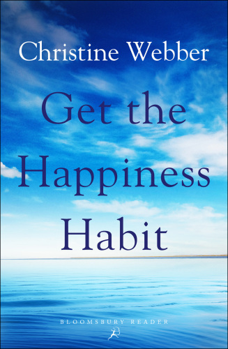 Get the Happiness Habit: How You Can Choose Your Steps to a Happy Life