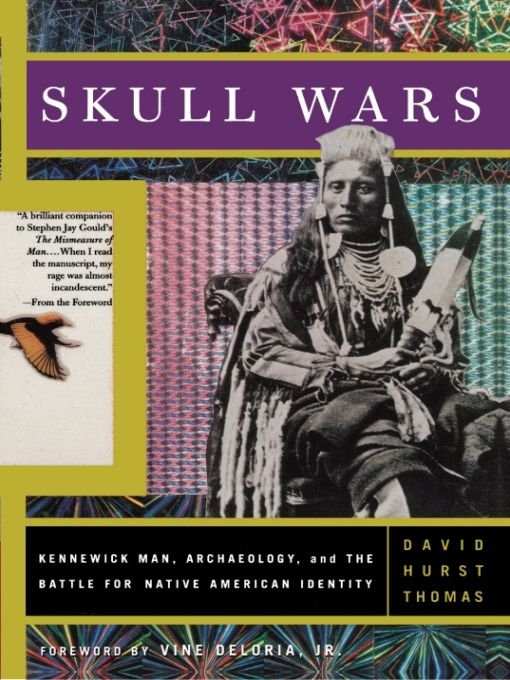 Skull Wars: Kennewick Man, Archaeology, And The Battle For Native American Identity