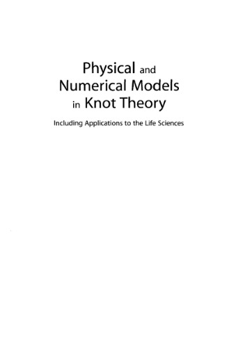 Physical and numerical models in knot theory: Including applications to the life sciences