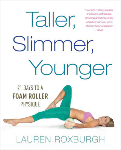 Taller, Slimmer, Younger: 21 Days to a Foam Roller Physique