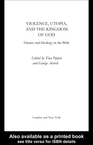 Violence, Utopia and the Kingdom of God: Fantasy and Ideology in the Bible