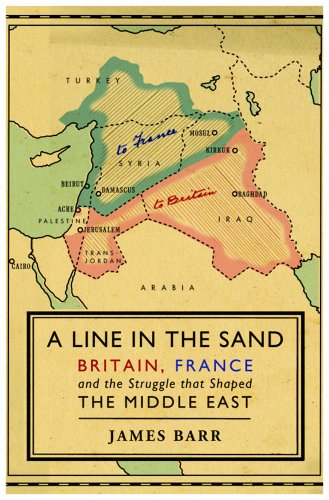 A Line in the Sand: Britain, France and the Struggle for the Mastery of the Middle East