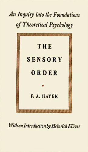 The Sensory Order: An Inquiry Into the Foundations of Theoretical Psychology