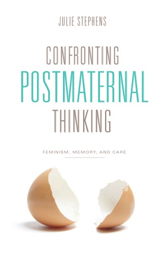 Confronting Postmaternal Thinking : Feminism, Memory, and Care