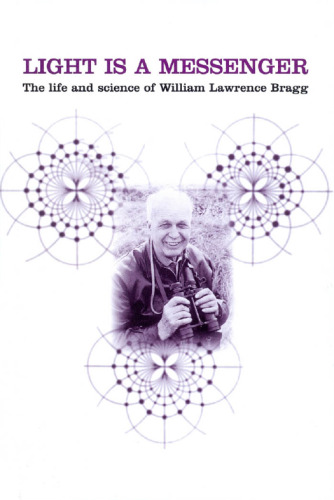 Light is a messenger: the life and science of William Lawrence Bragg