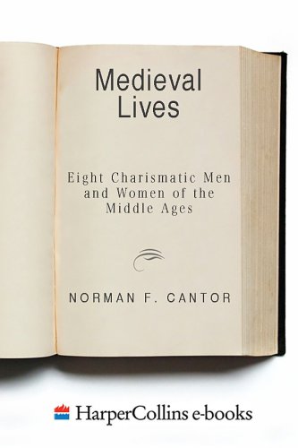 Medieval Lives : Eight Charismatic Men and Women of the Middle Ages