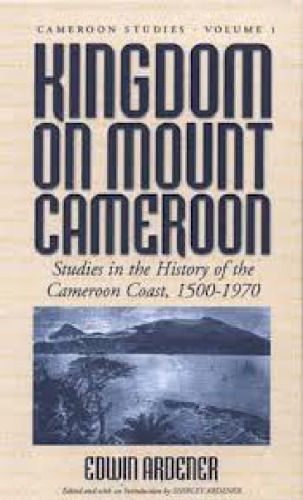 Kingdom on Mount Cameroon: Studies in the History of the Cameroon Coast 1500-1970