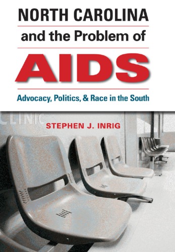 North Carolina and the Problem of AIDS: Advocacy, Politics, and Race in the South