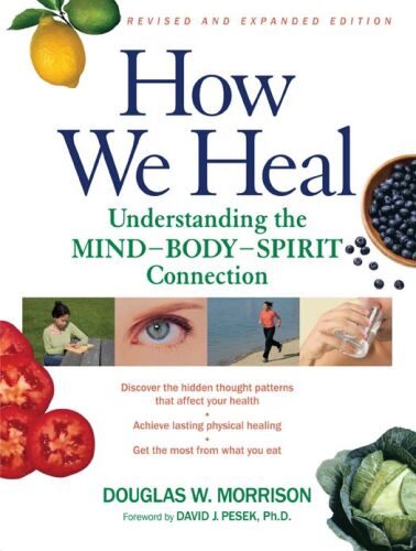 How We Heal: Understanding the Mind-Body-Spirit Connection