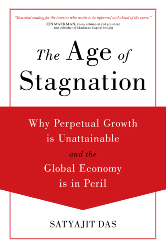 The Age of Stagnation: Why Perpetual Growth Is Unattainable and the Global Economy Is in Peril