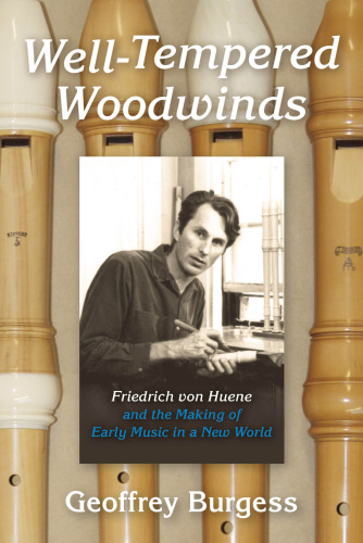 Well-Tempered Woodwinds: Friedrich von Huene and the Making of Early Music in a New World