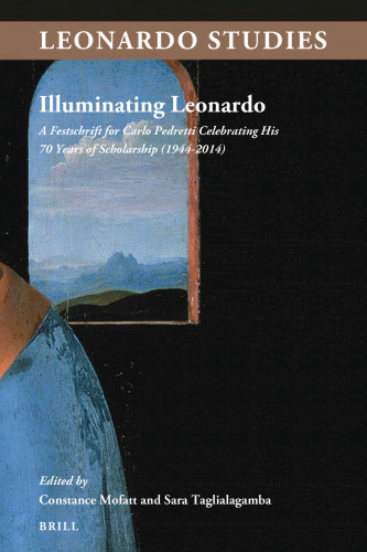 Illuminating Leonardo: A Festschrift for Carlo Pedretti Celebrating His 70 Years of Scholarship (1944-2014)