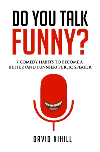 Do You Talk Funny?: 7 Comedy Habits to Become a Better and (Funnier) Public Speaker