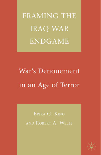 Framing the Iraq War Endgame: War’s Denouement in an Age of Terror