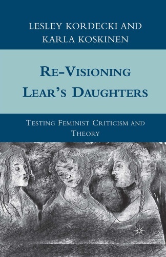 Re-Visioning Lear’s Daughters: Testing Feminist Criticism and Theory