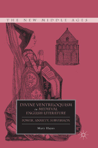 Divine Ventriloquism in Medieval English Literature: Power, Anxiety, Subversion