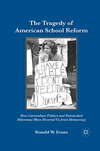 The Tragedy of American School Reform: How Curriculum Politics and Entrenched Dilemmas Have Diverted Us from Democracy