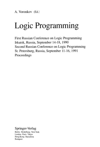 Logic Programming: First Russian Conference on Logic Programming Irkutsk, Russia, September 14–18, 1990 Second Russian Conference on Logic Programming St. Petersburg, Russia, September 11–16, 1991 Proceedings