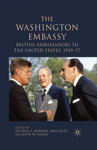 The Washington Embassy: British Ambassadors to the United States, 1939–77