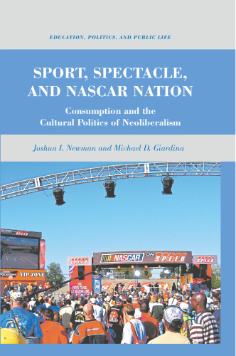 Sport, Spectacle, and NASCAR Nation: Consumption and the Cultural Politics of Neoliberalism