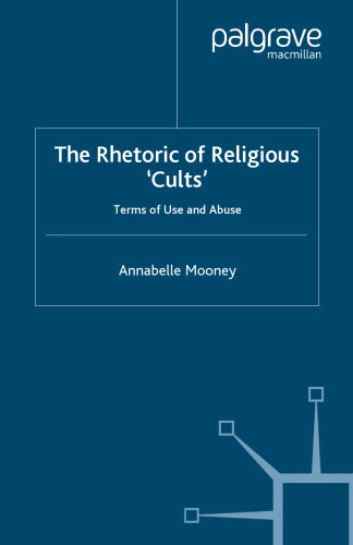 The Rhetoric of Religious ‘Cults’: Terms of Use and Abuse