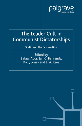 The Leader Cult in Communist Dictatorships: Stalin and the Eastern Bloc