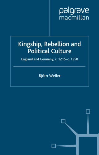 Kingship, Rebellion and Political Culture: England and Germany, c.1215–c.1250