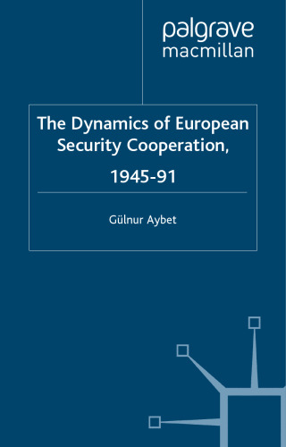 The Dynamics Of European Security Cooperation, 1945–91