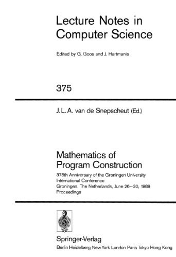 Mathematics of Program Construction: 375th Anniversary of the Groningen University International Conference Groningen, The Netherlands, June 26–30, 1989 Proceedings