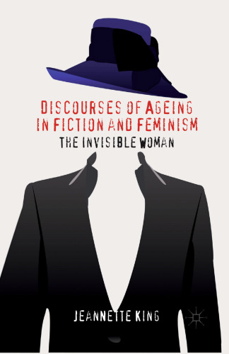 Discourses of Ageing in Fiction and Feminism: The Invisible Woman