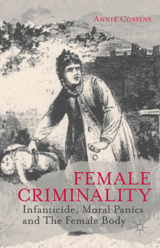 Female Criminality: Infanticide, Moral Panics and The Female Body