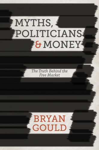 Myths, Politicians and Money: The Truth Behind the Free Market