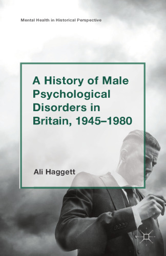 A History of Male Psychological Disorders in Britain, 1945–1980