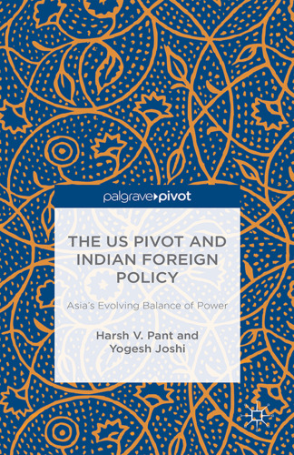 The US Pivot and Indian Foreign Policy: Asia’s Evolving Balance of Power