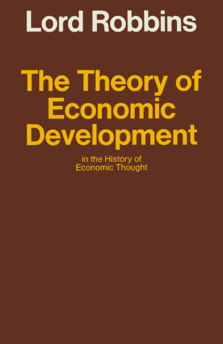 The Theory of Economic Development in the History of Economic Thought: Being the Chichele Lectures for 1966, Revised and Extended