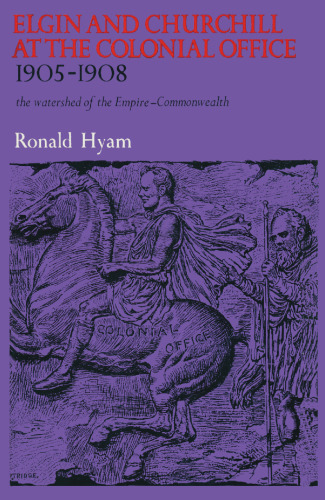 Elgin and Churchill at the Colonial Office 1905–1908: The Watershed of the Empire-Commonwealth