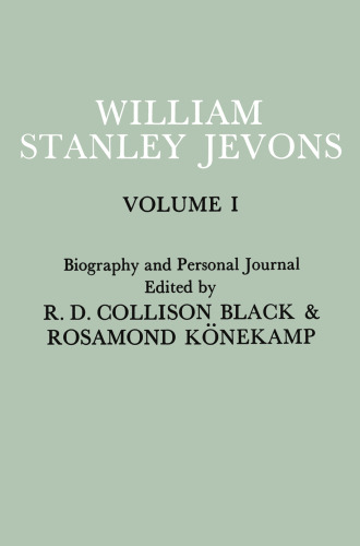 Papers and Correspondence of William Stanley Jevons: Volume I Biography and Personal Journal